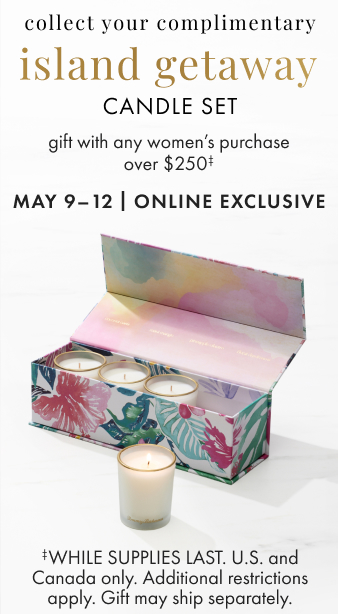 Collect your complimentary Island Getaway Candle Set with any women's purchase over $250