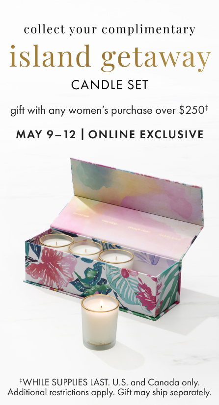 Collect your complimentary Island Getaway Candle Set with any women's purchase over $250